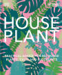 Houseplant: Practical Advice for All Houseplants, Cacti, and Succulents