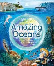 Title: Amazing Oceans: The Surprising World of Our Incredible Seas, Author: Annie Roth