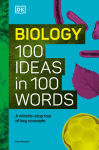 Alternative view 1 of Biology 100 Ideas in 100 Words: A Whistle-stop Tour of Science's Key Concepts