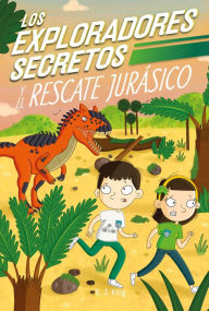Title: Los Exploradores Secretos y el rescate jurásico (Secret Explorers Jurassic Rescue), Author: SJ King