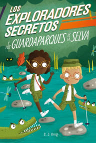 Title: Los Exploradores Secretos y los guardaparques de la selva (Secret Explorers Rainforest Rangers), Author: SJ King
