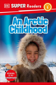 Title: DK Super Readers Level 1 An Arctic Childhood, Author: DK