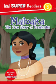 Title: DK Super Readers Level 2 Matoaka: The True Story of Pocahontas, Author: DK