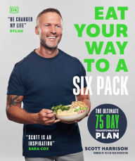 Title: Eat Your Way to a Six Pack: The Ultimate 75 Day Transformation Plan: THE SUNDAY TIMES BESTSELLER, Author: Scott Harrison