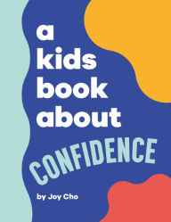 Title: A Kids Book About Confidence, Author: Joy Cho