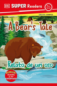 Title: DK Super Readers Pre-level Bilingual A Bear's Tale - Relato de un oso, Author: DK