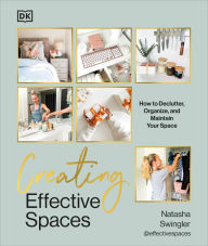 Read download books online Creating Effective Spaces: Declutter, Organize and Maintain Your Space 9780744095159 by Natasha Swingler FB2