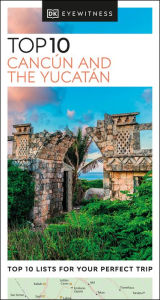 Title: DK Eyewitness Top 10 Cancun and the Yucatan, Author: DK Eyewitness