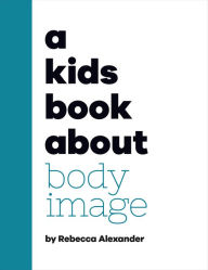 Title: A Kids Book About Body Image, Author: Rebecca Alexander