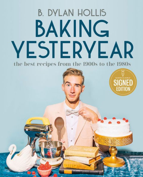 Baking Yesteryear: The Best Recipes from the 1900s to the 1980s