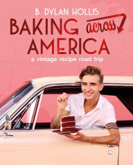 Title: Baking Across America: A Vintage Recipe Road Trip, Author: B. Dylan Hollis
