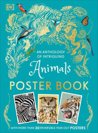 Title: An Anthology of Intriguing Animals Poster Book: With More Than 30 Reversible Tear-Out Posters, Author: DK