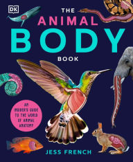 Title: The Animal Body Book: An Insider's Guide to the World of Animal Anatomy, Author: Jess French