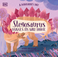 Title: A Dinosaur's Day: Stegosaurus Makes Its Way Home, Author: Elizabeth Gilbert Bedia