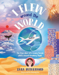 Title: I Flew Around the World: The True Story of a Young Female Pilot's Record-Breaking Flight, Author: Zara Rutherford