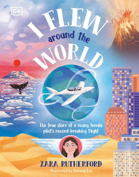 I Flew Around the World: The True Story of a Young Female Pilot's Record-Breaking Flight