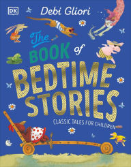 Title: The Book of Bedtime Stories: Classic Tales for Children, Author: Debi Gliori