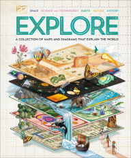 Title: Explore: A Collection of Maps and Diagrams That Explain the World, Author: DK