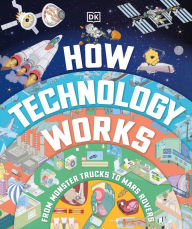 Title: How Technology Works: From Monster Trucks to Mars Rovers, Author: DK