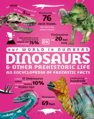 Title: Our World in Numbers Dinosaurs & Other Prehistoric Life: An Encyclopedia of Fantastic Facts, Author: DK