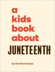 Title: A Kids Book About Juneteenth, Author: Garrison Hayes