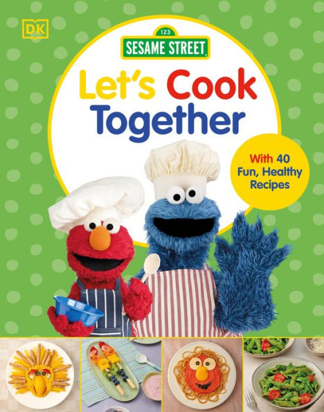 Sesame Street Let's Cook Together: With 40 Fun, Healthy Recipes