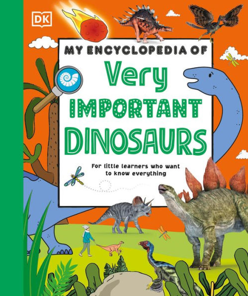 My Encyclopedia of Very Important Dinosaurs: For Little Dinosaur Lovers Who Want to Know Everything