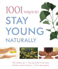 Title: 1001 Ways to Stay Young Naturally, Author: DK