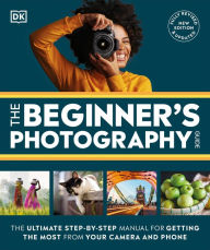 Ebooks french free download The Beginner's Photography Guide: The Ultimate Step-by-Step Manual for Getting the Most From Your Digital Camera by DK English version 9780744099508 MOBI CHM DJVU