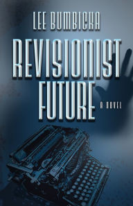 Title: Revisionist Future, Author: Lee Bumbicka