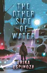 Title: The Other Side of Water, Author: Erika Espinoza