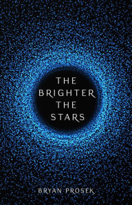 Title: The Brighter the Stars, Author: Bryan Prosek