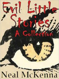 Title: Evil Little Stories: A Collection, Author: Neal McKenna