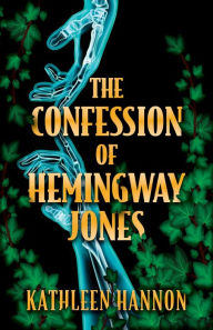 Title: The Confession of Hemingway Jones, Author: Kathleen Hannon