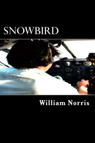 Title: Snow Bird: The Rise and Fall of a Cocaine Smuggler, Author: William Norris