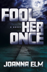 Free online books to read now no download Fool Her Once FB2 RTF by Joanna Elm