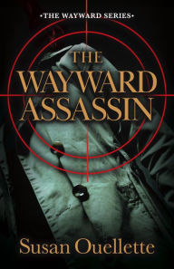 Title: The Wayward Assassin, Author: Susan Ouellette