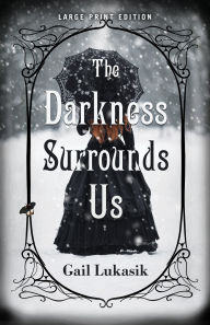 Title: The Darkness Surrounds Us (Large Print Edition), Author: Gail Lukasik