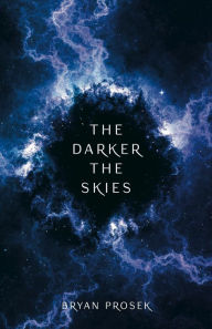 Title: The Darker the Skies, Author: Bryan Prosek