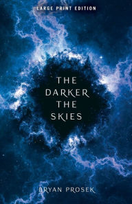 Title: The Darker the Skies, Author: Bryan Prosek