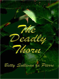 Title: The Deadly Thorn, Author: Betty Sullivan La Pierre