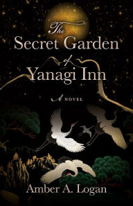 English books pdf format free download The Secret Garden of Yanagi Inn 9780744306064 MOBI FB2 English version by Amber Logan, Amber Logan
