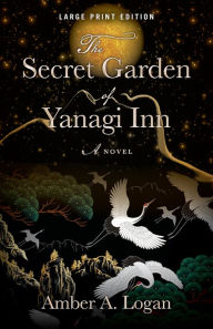 Title: The Secret Garden of Yanagi Inn, Author: Amber Logan