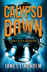 Title: Calypso Down (Large Print Edition): A Chris Black Adventure, Author: James Lindholm