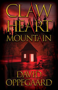 Title: Claw Heart Mountain, Author: David Oppegaard