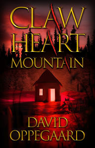 Title: Claw Heart Mountain, Author: David Oppegaard