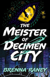 Title: The Meister of Decimen City, Author: Brenna Raney