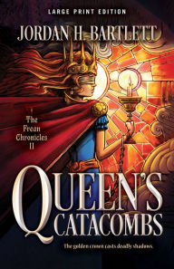 Title: Queen's Catacombs (Large Print Edition), Author: Jordan H. Bartlett