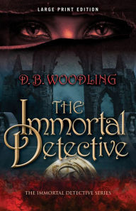 Title: The Immortal Detective (Large Print Edition), Author: D. B. Woodling