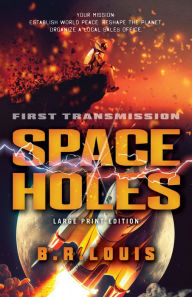 Title: Space Holes (Large Print Edition): First Transmission, Author: B. R. Louis